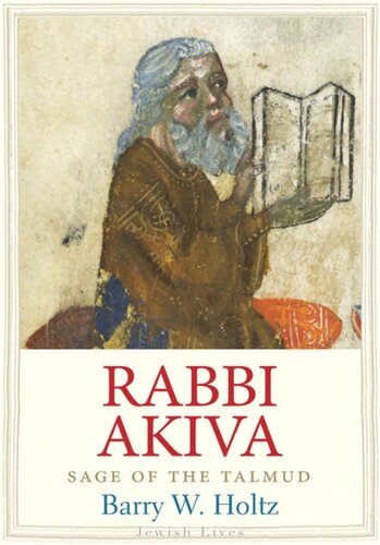 Rabbi Akiva Sage Of The Talmud Barry W Holtz