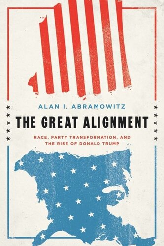 The Great Alignment Race Party Transformation And The Rise Of Donald Trump Alan I Abramowitz