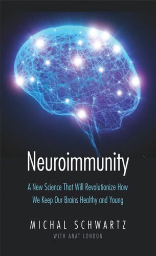 Neuroimmunity A New Science That Will Revolutionize How We Keep Our Brains Healthy And Young Michal Schwartz Anat London Olle Lindvall