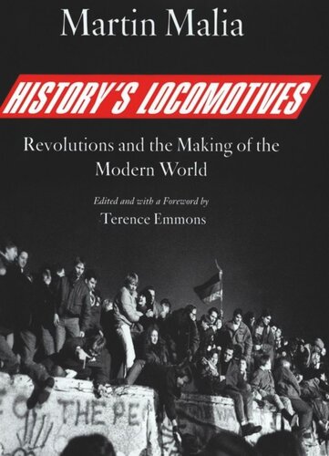 Historys Locomotives Revolutions And The Making Of The Modern World Martin Malia Editor Terence Emmons Editor