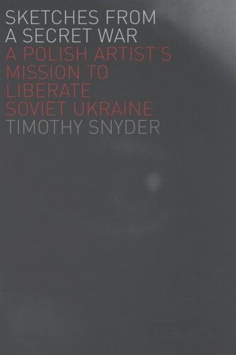 Sketches From A Secret War A Polish Artists Mission To Liberate Soviet Ukraine Timothy Snyder