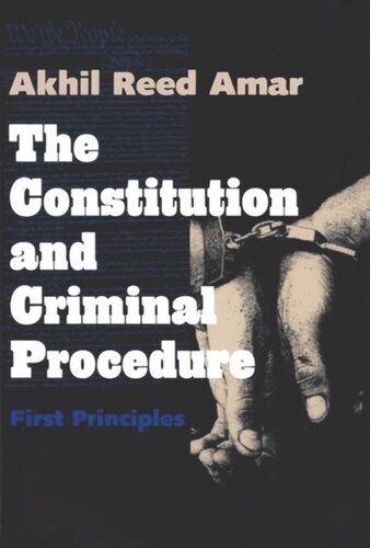 The Constitution And Criminal Procedure First Principles Akhil Reed Amar