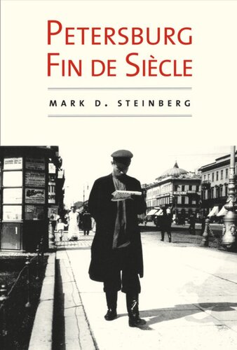 Petersburg Fin De Sicle The Darkening Landscape Of Modern Times 19051917 Mark D Steinberg