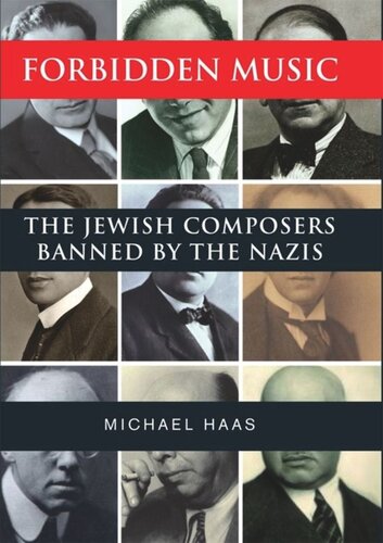 Forbidden Music The Jewish Composers Banned By The Nazis Michael Haas