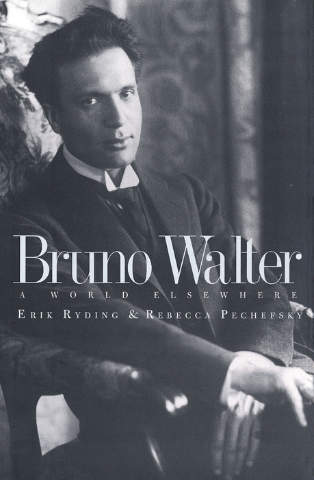 Bruno Walter A World Elsewhere 1st Edition Erik Ryding