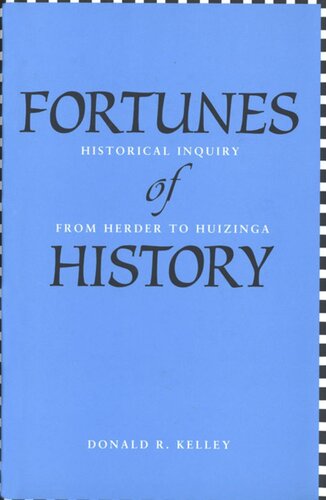 Fortunes Of History Historical Inquiry From Herder To Huizinga Donald R Kelley