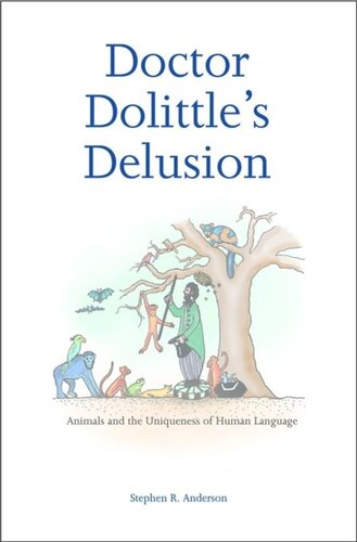 Doctor Dolittles Delusion Animals And The Uniqueness Of Human Language Stephen R Anderson