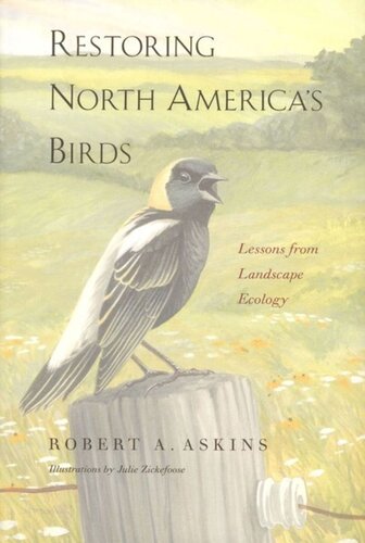 Restoring North Americas Birds Lessons From Landscape Ecology Robert A Askins Julie Zickefoose