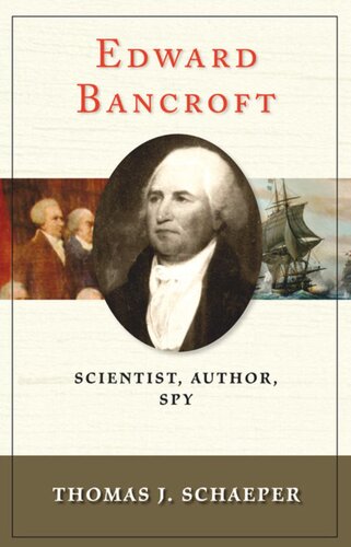 Edward Bancroft Scientist Author Spy Thomas J Schaeper