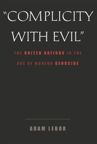 Complicity With Evil The United Nations In The Age Of Modern Genocide Adam Lebor