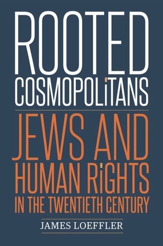 Rooted Cosmopolitans Jews And Human Rights In The Twentieth Century James Loeffler