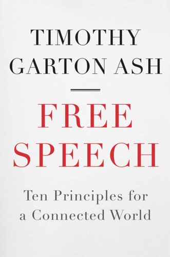 Free Speech Ten Principles For A Connected World Timothy Garton Ash