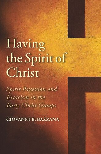 Having The Spirit Of Christ Spirit Possession And Exorcism In The Early Christ Groups Giovanni B Bazzana