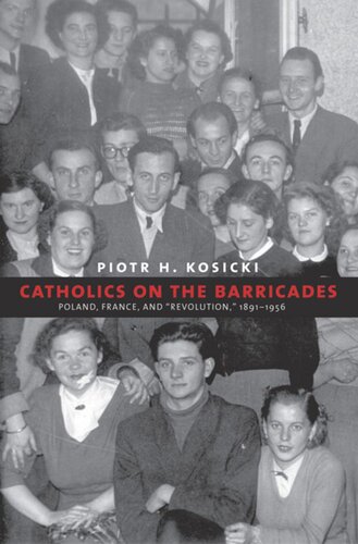 Catholics On The Barricades Poland France And Revolution 18911956 Piotr H Kosicki