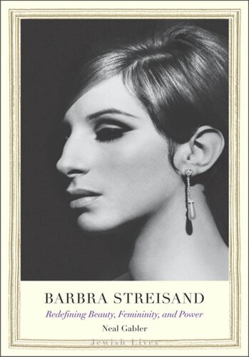 Barbra Streisand Redefining Beauty Femininity And Power Neal Gabler