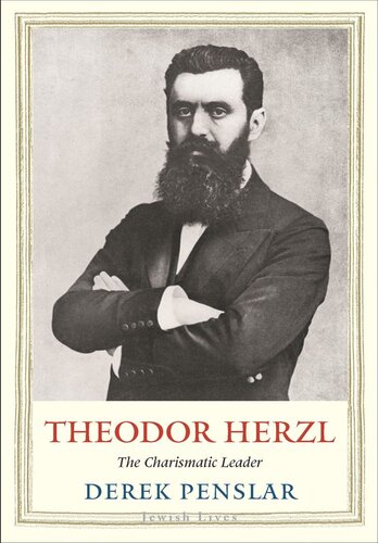 Theodor Herzl The Charismatic Leader Derek Penslar