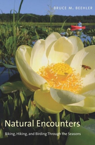 Natural Encounters Biking Hiking And Birding Through The Seasons Bruce M Beehler John C Anderton
