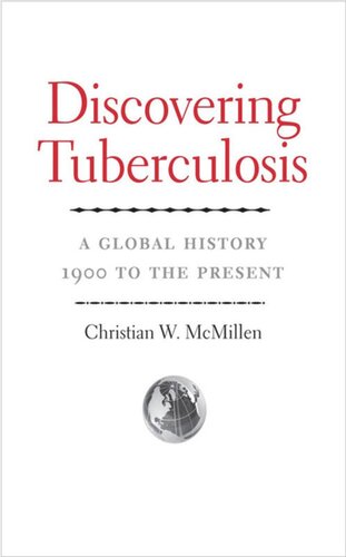 Discovering Tuberculosis A Global History 1900 To The Present Christian W Mcmillen