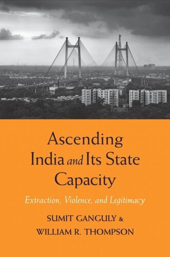 Ascending India And Its State Capacity Extraction Violence And Legitimacy Sumit Ganguly William R Thompson