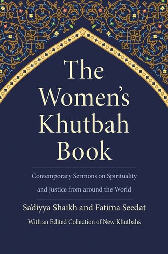 The Womens Khutbah Book Contemporary Sermons On Spirituality And Justice From Around The World Sadiyya Shaikh Editor Fatima Seedat Editor