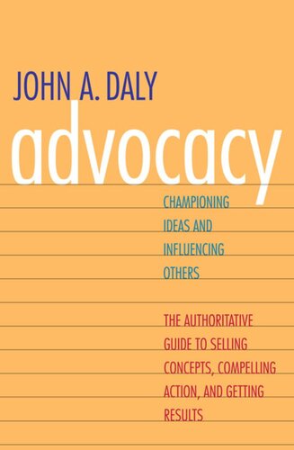 Advocacy Championing Ideas And Influencing Others John A Daly