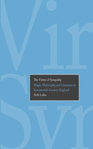 The Virtue Of Sympathy Magic Philosophy And Literature In Seventeenthcentury England Seth Lobis