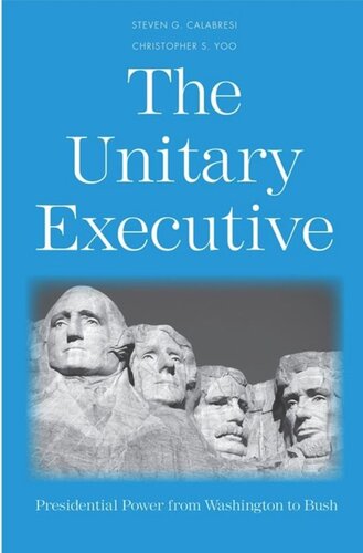 The Unitary Executive Presidential Power From Washington To Bush Steven G Calabresi Christopher S Yoo