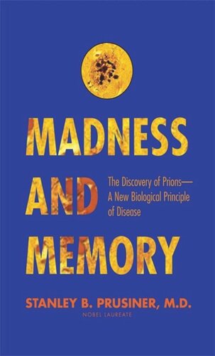 Madness And Memory The Discovery Of Prionsa New Biological Principle Of Disease Stanley B Prusiner