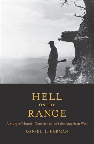 Hell On The Range A Story Of Honor Conscience And The American West Daniel Justin Herman