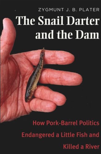 The Snail Darter And The Dam How Porkbarrel Politics Endangered A Little Fish And Killed A River Zygmunt Jan Broel Plater