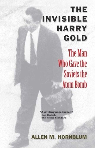 The Invisible Harry Gold The Man Who Gave The Soviets The Atom Bomb Allen M Hornblum