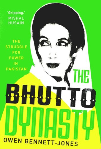 The Bhutto Dynasty The Struggle For Power In Pakistan Owen Bennettjones