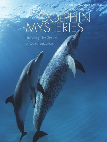 Dolphin Mysteries Unlocking The Secrets Of Communication Kathleen M Dudzinski Toni Frohoff Marc Bekoff