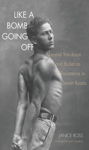 Like A Bomb Going Off Leonid Yakobson And Ballet As Resistance In Soviet Russia Janice Ross Lynn Garafola
