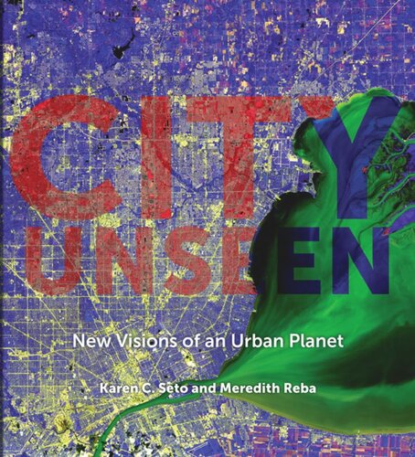 City Unseen New Visions Of An Urban Planet Karen C Seto Meredith Reba Kathryn D Sullivan