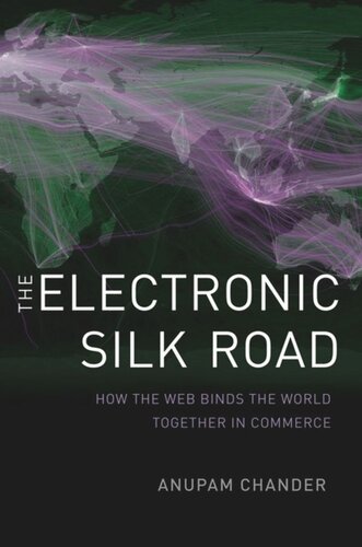 The Electronic Silk Road How The Web Binds The World Together In Commerce Anupam Chander