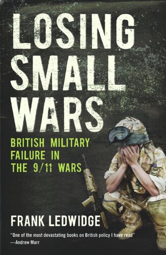 Losing Small Wars British Military Failure In The 911 Wars Second Edition Frank Ledwidge