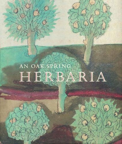 An Oak Spring Herbaria Herbs And Herbals From The Fourteenth To The Nineteenth Centuries A Selection Of The Rare Books Manuscripts And Works Of Art In The Collection Of Rachel Lambert Mellon Lucia Tongiorgi Tomasi Editor Tony Willis Editor Mark Argetsinger Editor Lisa Chien Editor