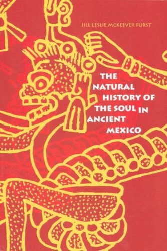 The Natural History Of The Soul In Ancient Mexico Cp Ragland Editor Sarah Heidt Editor