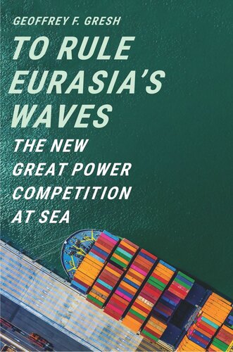 To Rule Eurasias Waves The New Great Power Competition At Sea Geoffrey F Gresh