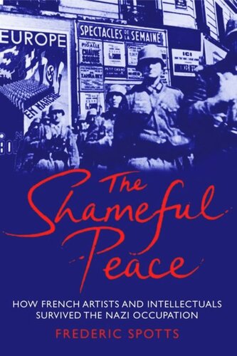 The Shameful Peace How French Artists And Intellectuals Survived The Nazi Occupation Frederic Spotts