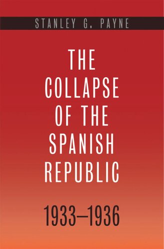 The Collapse Of The Spanish Republic 19331936 Origins Of The Civil War Stanley G Payne