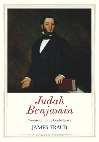 Judah Benjamin Counselor To The Confederacy James Traub