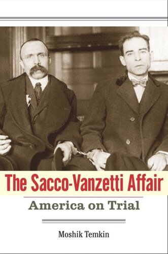 The Saccovanzetti Affair America On Trial Moshik Temkin