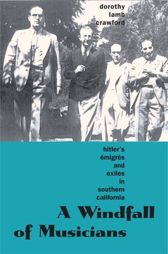 A Windfall Of Musicians Hitlers Migrs And Exiles In Southern California Dorothy Lamb Crawford