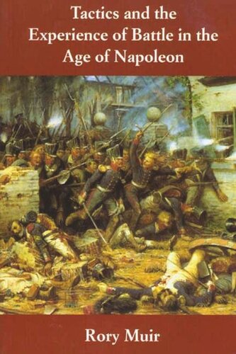 Tactics And The Experience Of Battle In The Age Of Napoleon Rory Muir