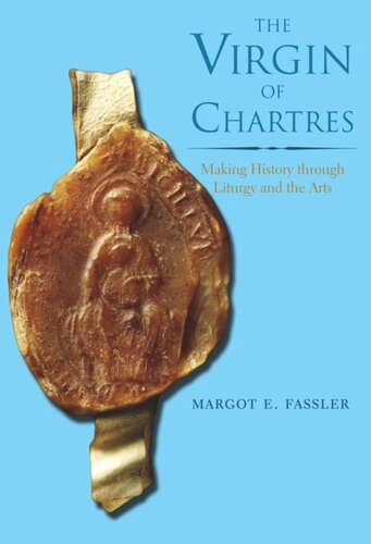 The Virgin Of Chartres Making History Through Liturgy And The Arts Margot E Fassler