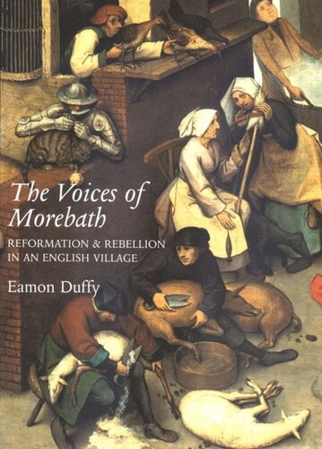 The Voices Of Morebath Reformation And Rebellion In An English Village Eamon Duffy