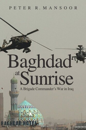 Baghdad At Sunrise A Brigade Commanders War In Iraq Peter R Mansoor