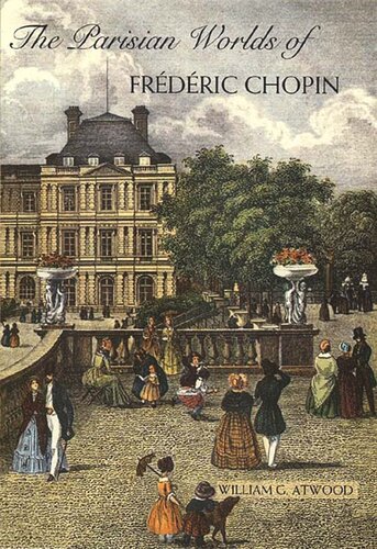 The Parisian Worlds Of Frdric Chopin William Atwood